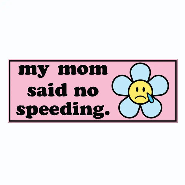 My mom said no speeding large bumper sticker