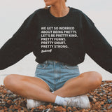 We get so worried about being pretty Eastcraeft Crewneck Sweatshirt