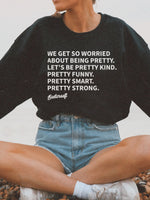 We get so worried about being pretty Eastcraeft Crewneck Sweatshirt