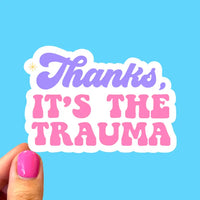 Thanks It's the Trauma, Mental Health Sticker