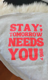 Stay; Tomorrow Needs You Crew Neck ($20 to Operation Olive Branch)