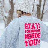 Stay; Tomorrow Needs You Crew Neck