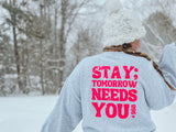 Stay; Tomorrow Needs You Crew Neck